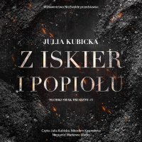 Z iskier i popiołu - Julia Kubicka - audiobook