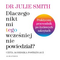 Dlaczego nikt mi wcześniej tego nie powiedział? - Dr Julie Smith - audiobook