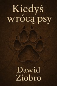 Kiedyś wrócą psy - Dawid Ziobro - ebook