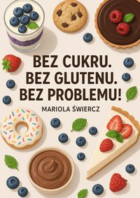 Bez cukru. Bez glutenu. Bez problemu! - Mariola Świercz - ebook