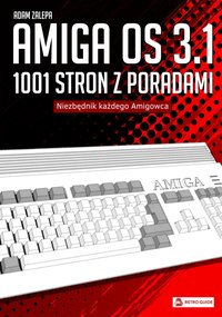 AmigaOS 3.1 - 1001 stron z poradami - Niezbędnik każdego Amigowca - Adam Zalepa - ebook