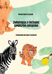 Zwierzęta z cechami spektrum autyzmu.Przewodnik dla Dzieci i Rodziców. - Katarzyna Roszak - ebook