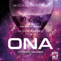Sługa piasku. Ona. Czas stać się legendą - Michał Wójcik - audiobook