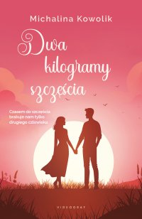 Dwa kilogramy szczęścia - Michalina Kowolik - ebook