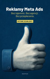 Reklamy Meta Ads. Bez tajemnic. Bez agencji. Bez przepłacania. Gotowe Szablony! - Daniel Purwin - ebook