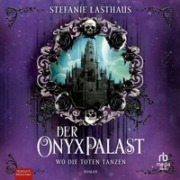 Der Onyxpalast - Wo die Toten tanzen - Stefanie Lasthaus - audiobook
