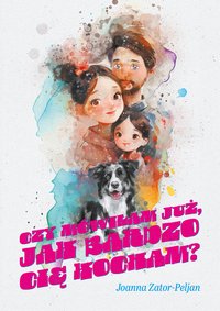 Czy mówiłam już, jak bardzo cię kocham? - Joanna Zator-Peljan - ebook