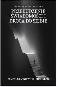 Transformacja duchowa. Przebudzenie świadomości i droga do siebie. - Marta Staśkiewicz - ebook