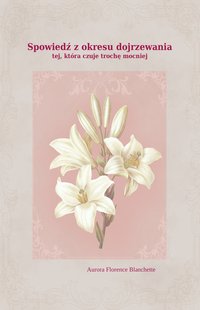 Spowiedź z okresu dojrzewania tej, która czuje trochę mocniej - Aurora Florence Blanchette - ebook