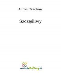 Szczęśliwy - Anton Czechow - ebook
