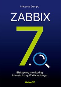 Zabbix 7.0. Efektywny monitoring infrastruktury IT dla każdego - Mateusz Dampc - ebook