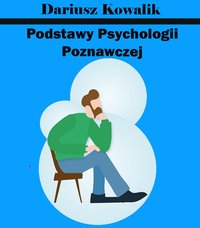 Podstawy Psychologii Poznawczej - Dariusz Kowalik - ebook