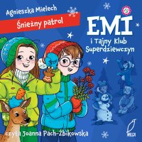 Śnieżny patrol. Emi i Tajny Klub Superdziewczyn. Tom 6 - Agnieszka Mielech - audiobook