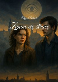 Zanim cię stracę - Eliza Statuch - ebook