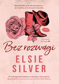 Bez rozwagi. Chestnut Springs. Tom 4 - Elsie Silver - ebook