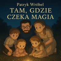 Tam gdzie czeka magia - Patryk Wróbel - audiobook