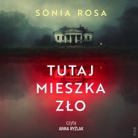 Tutaj mieszka zło - Sonia Rosa - audiobook