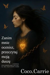 Zanim mnie ocenisz, przeczytaj moją duszę. - Coco.Carrie - ebook