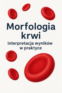 Morfologia krwi. Interpretacja wyników w praktyce - Opracowanie zbiorowe - ebook