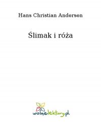 Ślimak i róża - Hans Christian Andersen - ebook