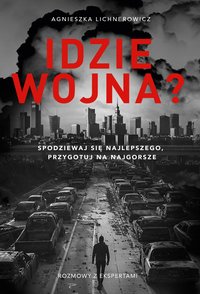 Idzie wojna? Spodziewaj się najlepszego, przygotuj na najgorsze - Agnieszka Lichnerowicz - ebook