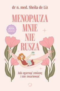Menopauza mnie nie rusza. Jak ogarnąć zmianę i nie zwariować - Dr med. Sheila de Liz - ebook
