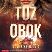Tuż obok - Agnieszka Olejnik - audiobook