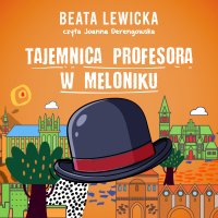 Tajemnica profesora w meloniku - Beata Sarnowska - audiobook