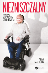 Niezniszczalny. Rozmowa z Łukaszem Krasoniem - Anna Matusiak - ebook