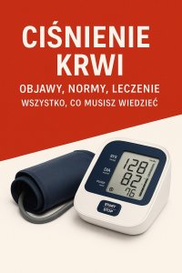 Ciśnienie krwi. Objawy, normy, leczenie. Wszystko, co musisz wiedzieć - Opracowanie zbiorowe - ebook