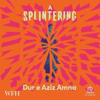 A Splintering - Dur e Aziz Amna - audiobook