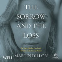 The Sorrow and the Loss - Martin Dillon - audiobook