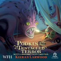 Podkin and the Tentacled Terror - Kieran Larwood - audiobook