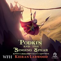 Podkin and the Singing Spear - Kieran Larwood - audiobook
