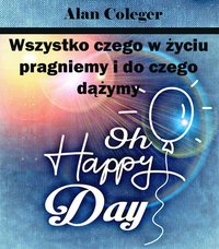 Wszystko czego w życiu pragniemy i do czego dążymy - Alan Coleger - ebook