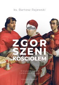 Zgorszeni Kościołem. O kryzysie, nadziei i wierności Ewangelii - Bartosz Rajewski - ebook