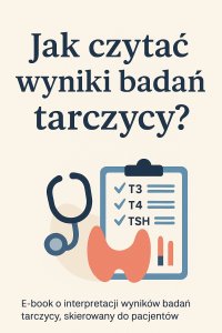 Jak czytać wyniki badań tarczycy? Poradnik dla pacjenta - Opracowanie Zbiorowe - ebook