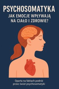 Psychosomatyka. Jak emocje wpływają na ciało i zdrowie - Opracowanie zbiorowe - ebook