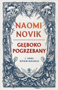 Głęboko pogrzebany i inne opowiadania - Naomi Novik - ebook