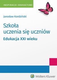 Szkoła uczenia się uczniów. Edukacja XXI wieku - Jarosław Kordziński - ebook