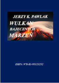 "WULKAN BAJECZNYCH MARZEǸ" - Jerzy K Pawlak - ebook