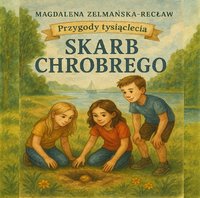 Skarb Chrobrego. Przygody tysiąclecia. - Magdalena Zelmańska-Recław - audiobook