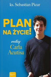Plan na życie według Carla Acutisa - ks. Sebastian Picur - ebook
