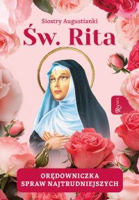 Św. Rita. Orędowniczka spraw najtrudniejszych - Siostry Augustianki - ebook