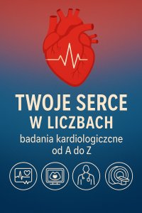 Twoje serce w liczbach. Badania kardiologiczne od A do Z - Opracowanie Zbiorowe - ebook