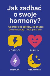 Jak zadbać o swoje hormony? Od stresu do spokoju, od chaosu do równowagi – krok po kroku - Opracowanie Zbiorowe - ebook