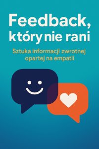 Feedback, który nie rani. Sztuka informacji zwrotnej opartej na empatii - Opracowanie Zbiorowe - ebook