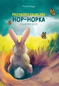 PRZYGODY ZAJĄCZKA HOP- HOPKA. ZAGUBIONA TĘCZA - Marta Mazgaj - ebook