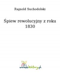 Śpiew rewolucyjny z roku 1830 - Rajnold Suchodolski - ebook