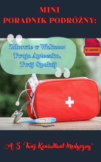 „Mini Poradnik Podróżny - Zdrowie w Walizce: Twoja Apteczka, Twój Spokój” - Aleksandra Smokowska - ebook